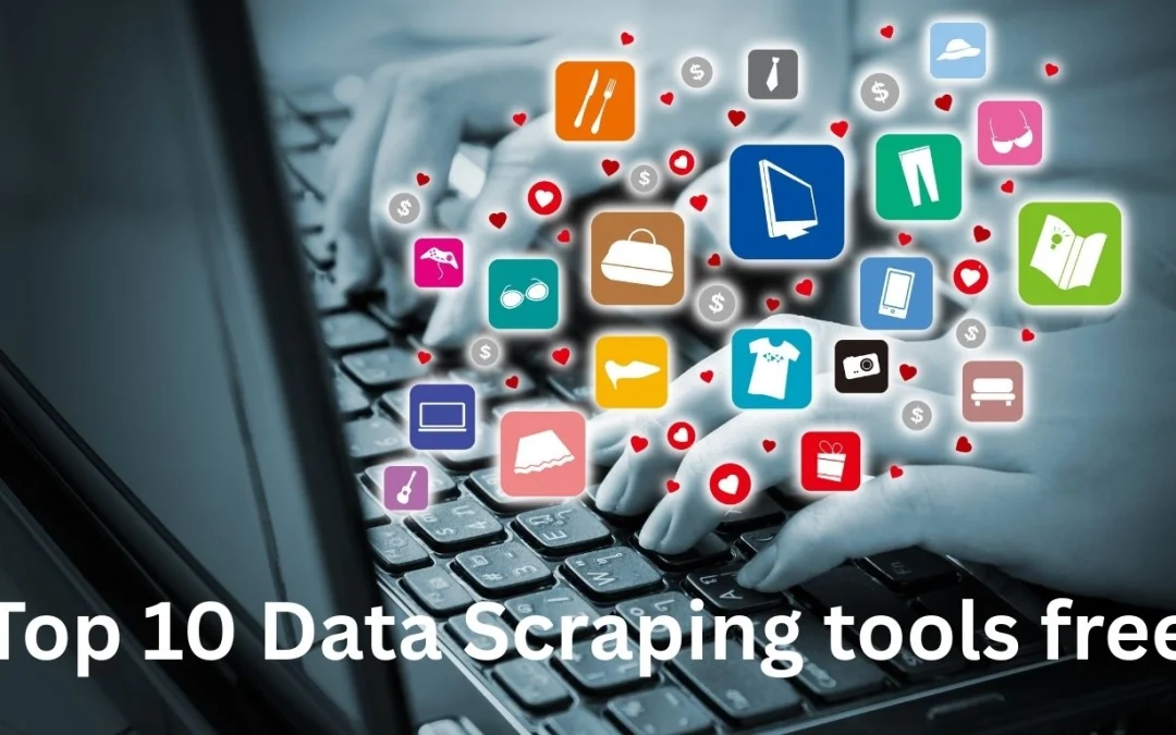 Top 10 Data Scraping tools free You Can Start Using Today
