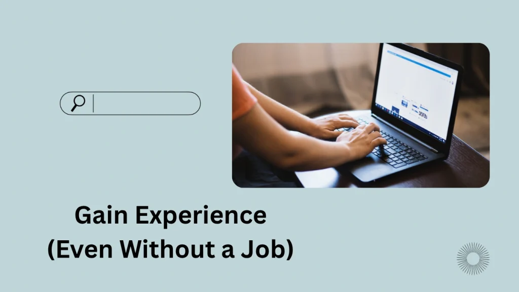 Gain Experience (Even Without a Job)