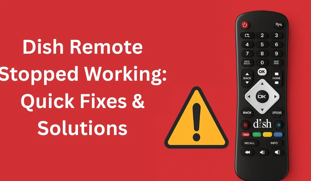 Why My Dish Remote Stopped Working? 10 Proven Quick Fixes