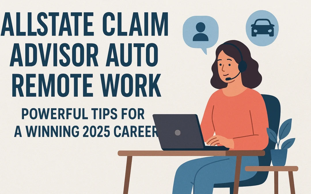 allstate claim advisor auto remote work​: Powerful Tips for a Winning 2025 Career