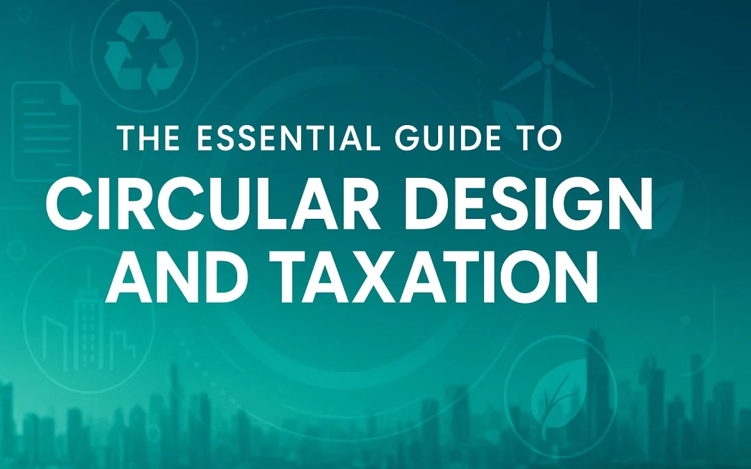 The Essential Guide to Circular Design and Taxation