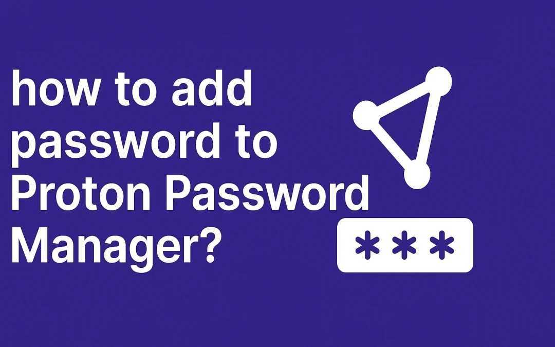 How to add password to proton password manager