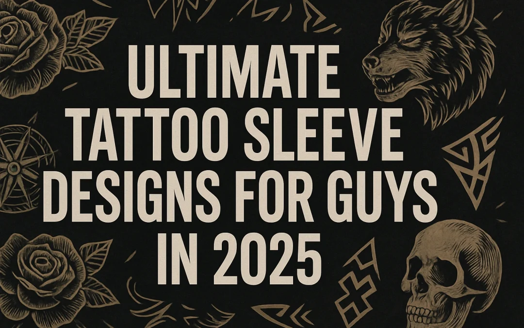 Ultimate Tattoo Sleeve Designs for Guys in 2025
