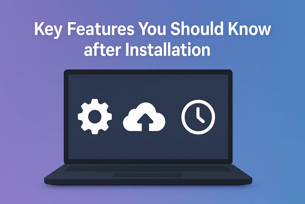 Key Features You Should Know after Installation